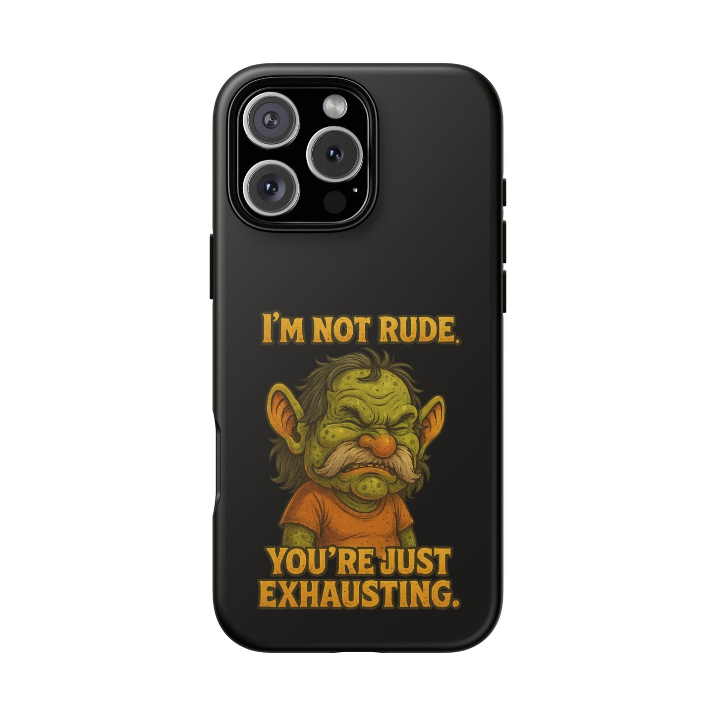 Phone Case – "I'm Not Rude, You're Just Exhausting" Funny Grumpy Troll Protective Cover