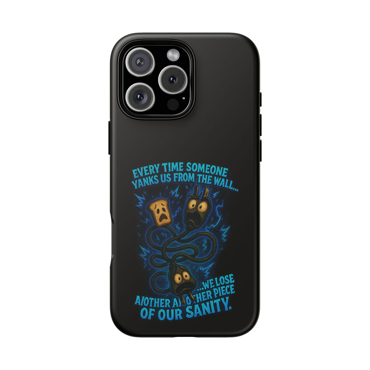 Phone Case — 'Every Time Someone Yanks Us From the Wall... We Lose Another Piece of Our Sanity' Blue Monster Design