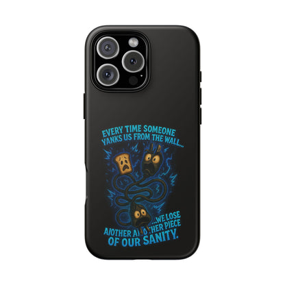 Phone Case — 'Every Time Someone Yanks Us From the Wall... We Lose Another Piece of Our Sanity' Blue Monster Design