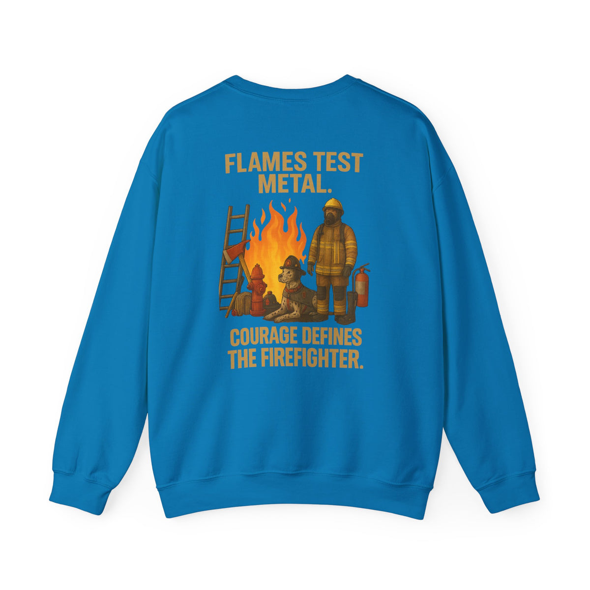 Flames Test Metal Courage Defines the Firefighter Crewneck Sweatshirt