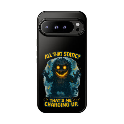 Phone Case — 'All That Static? That's Me Charging Up' Cute Monster Protective Case