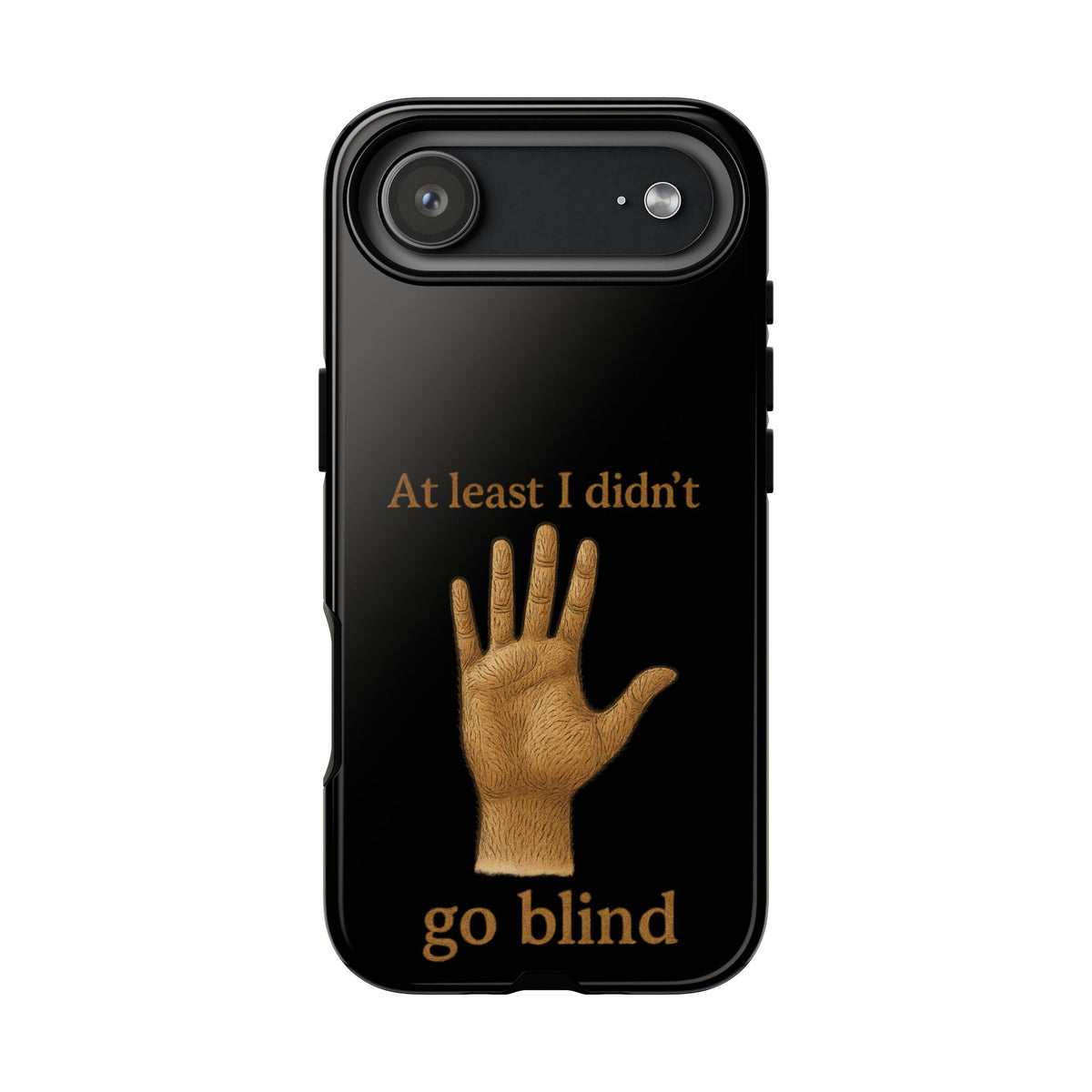 Phone Case — "At Least I Didn't Go Blind" Hand Graphic Protective Cover