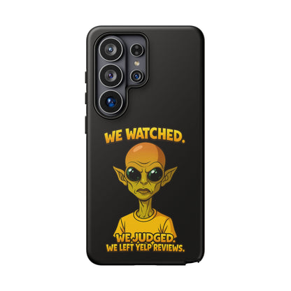 Phone Case — Funny Alien Design: "We Watched. We Judged. We Left Yelp Reviews."