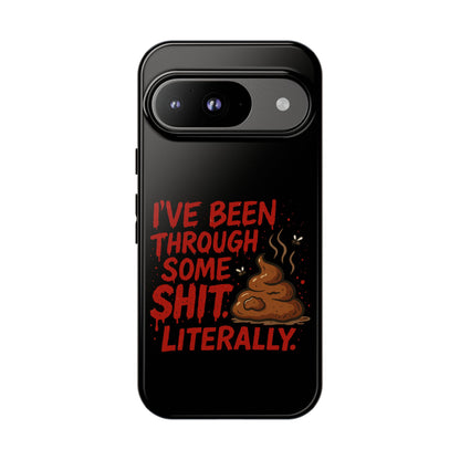 Phone Case — "I've Been Through Some Shit. Literally." Humorous Resilient Tough Case