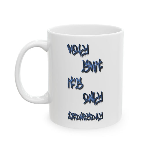 Holy Shit It’s Only Wednesday Mug