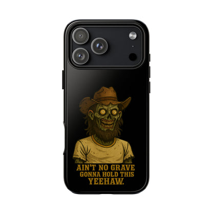 Zombie Cowboy Phone Case — "Ain't No Grave Gonna Hold This Yeehaw" Protective iPhone Cover