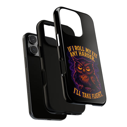 Phone Case — 'If I Roll My Eye Any Harder I'll Take Flight' Owl Graphic