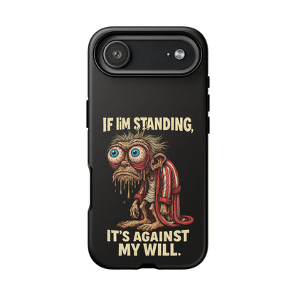 If I’m Standing It’s Against My Will — Funny Sleepy Monster Phone Case