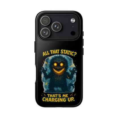Phone Case — 'All That Static? That's Me Charging Up' Cute Monster Protective Case