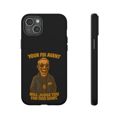 Phone Case — "Your FBI Agent Will Judge You For This Shirt" Funny Novelty Protective Case