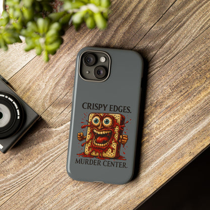 Phone Case — "Crispy Edges. Murder Center." Horror Toast Graphic