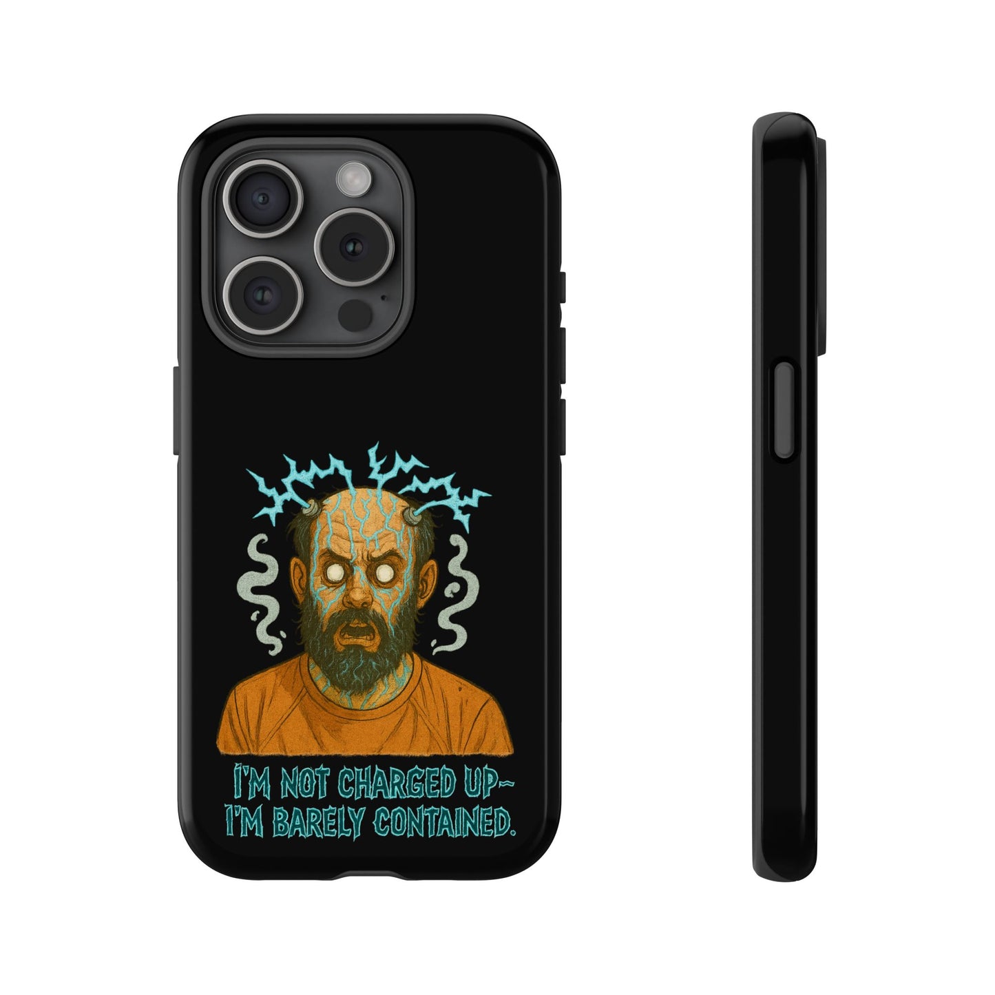 Phone Case — “I’m Not Charged Up… I’m Barely Contained” Electric Horror Design