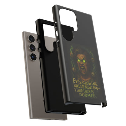 Horror Phone Case — "Eyes Glowing, Balls Rolling — Your Luck Is Doomed"