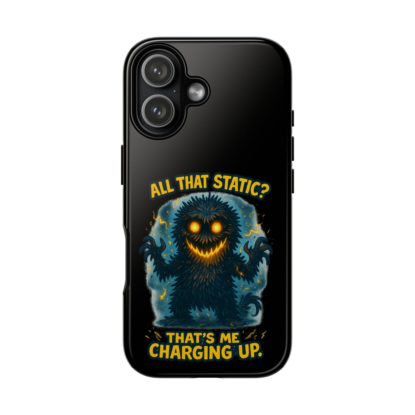 Phone Case — 'All That Static? That's Me Charging Up' Cute Monster Protective Case