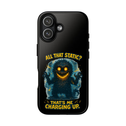Phone Case — 'All That Static? That's Me Charging Up' Cute Monster Protective Case
