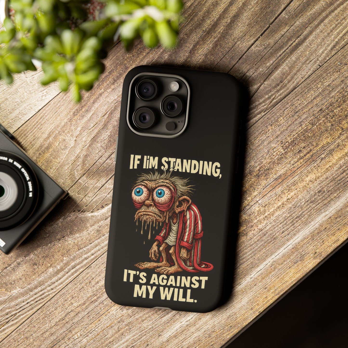If I’m Standing It’s Against My Will — Funny Sleepy Monster Phone Case