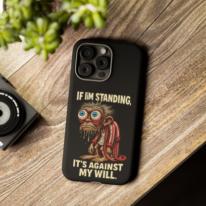 If I’m Standing It’s Against My Will — Funny Sleepy Monster Phone Case