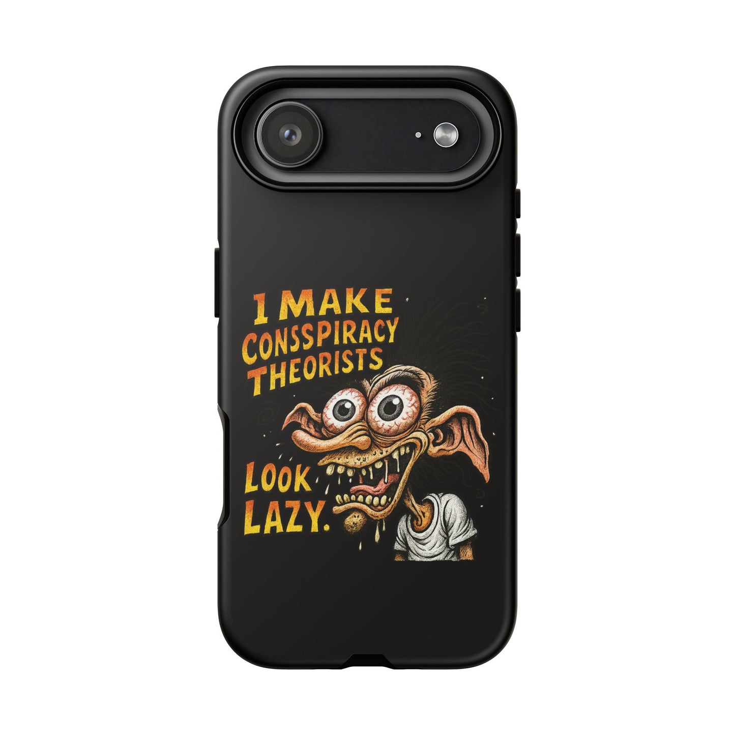 Phone Case — "I Make Conspiracy Theorists Look Lazy" Funny Retro Monster Design