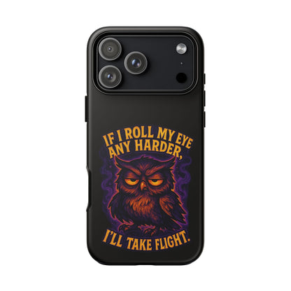 Phone Case — 'If I Roll My Eye Any Harder I'll Take Flight' Owl Graphic