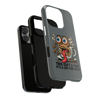 Phone Case — "This Isn't a Cup, It's a Cry for Help" Coffee Monster Design