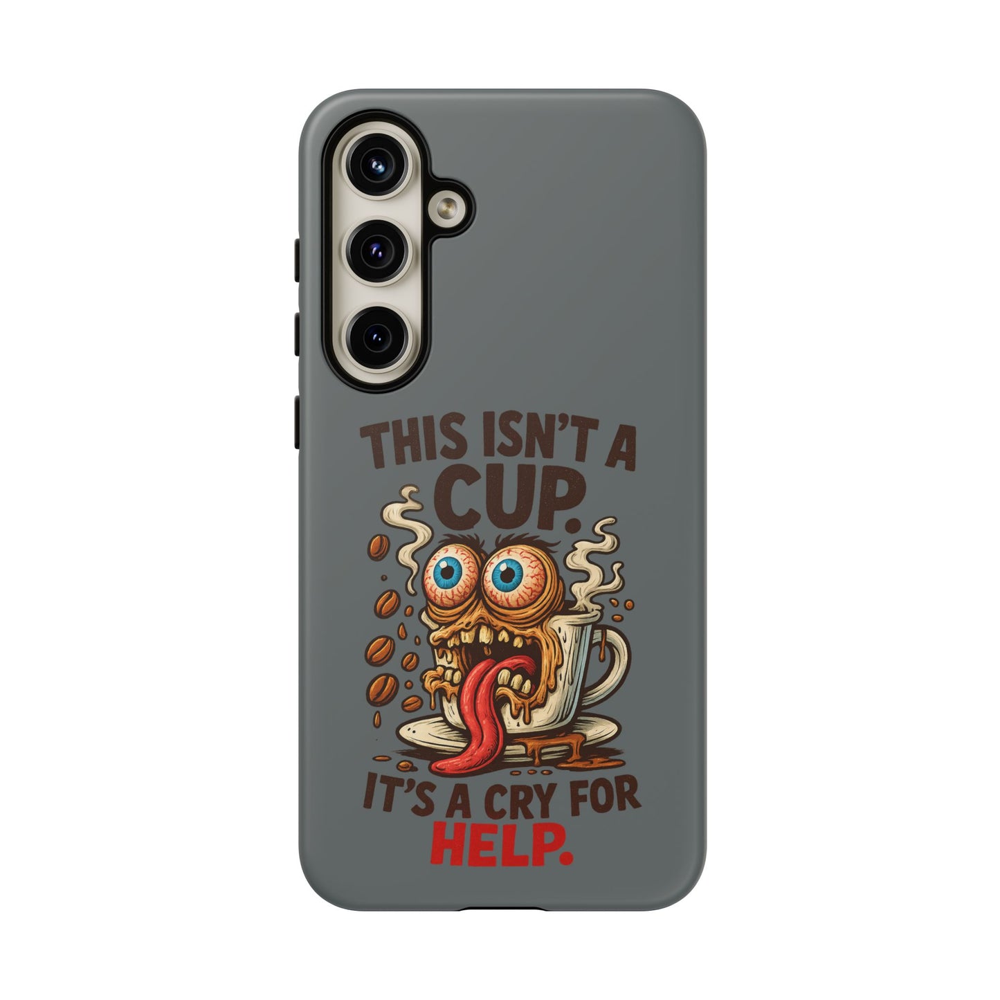 Phone Case — "This Isn't a Cup, It's a Cry for Help" Funny Coffee Monster Design
