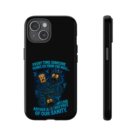 Phone Case — 'Every Time Someone Yanks Us From the Wall... We Lose Another Piece of Our Sanity' Blue Monster Design