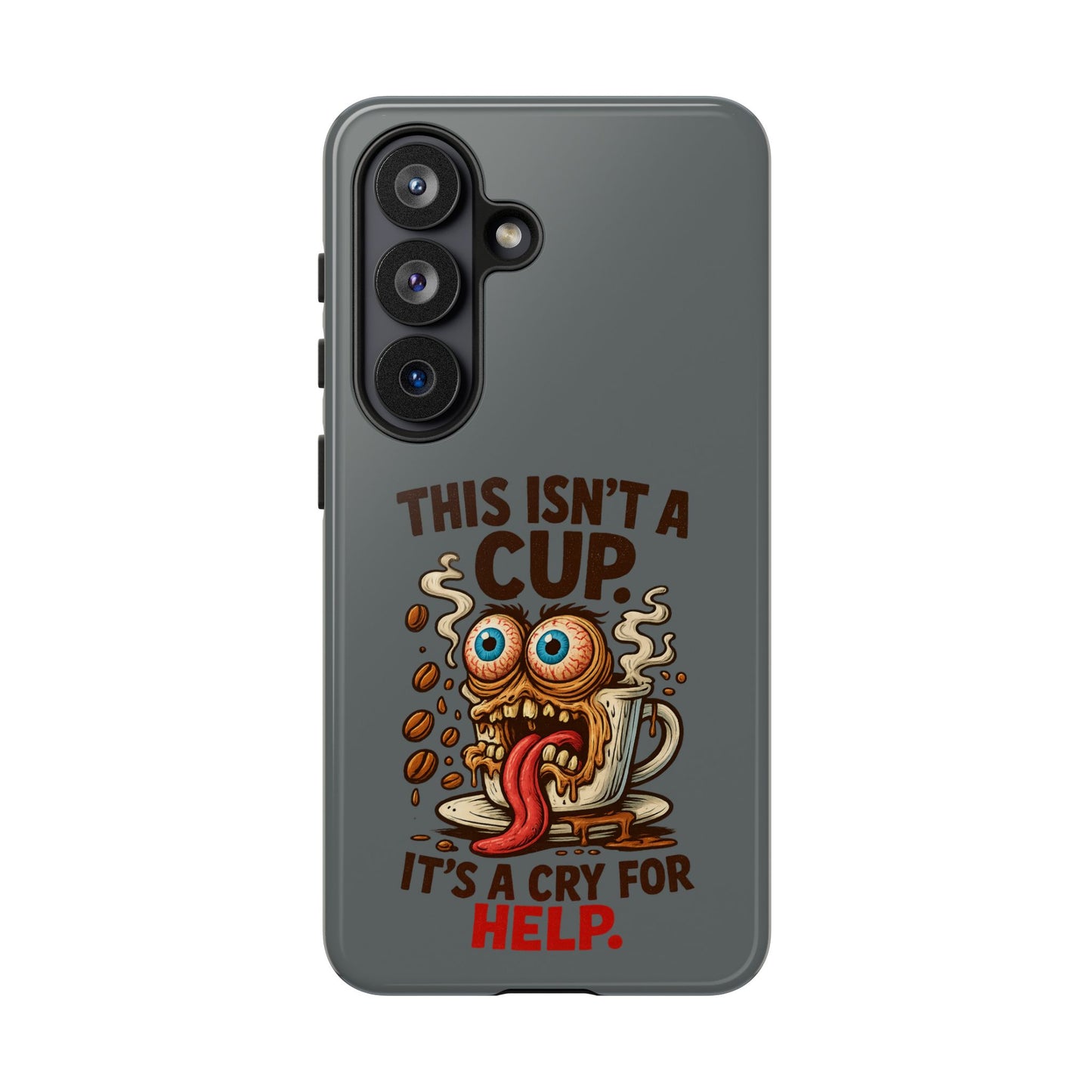 Phone Case — "This Isn't a Cup, It's a Cry for Help" Funny Coffee Monster Design