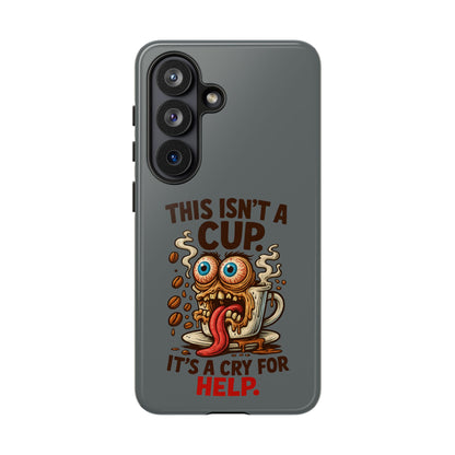 Phone Case — "This Isn't a Cup, It's a Cry for Help" Funny Coffee Monster Design