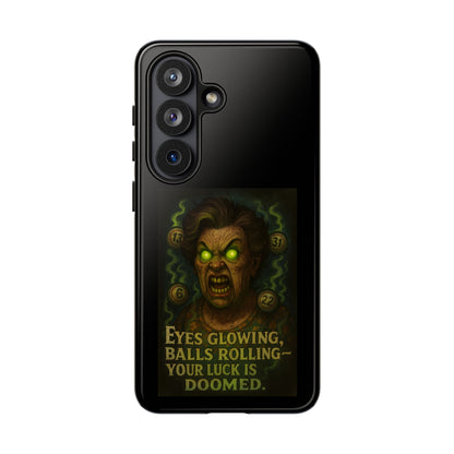 Horror Phone Case — "Eyes Glowing, Balls Rolling — Your Luck Is Doomed"