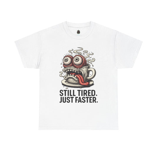 Still Tired – Speed Fueled Coffee Tee