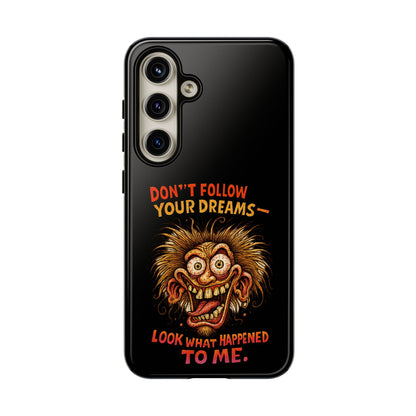 Phone Case — “Don't Follow Your Dreams, Look What Happened to Me” Horror Graphic