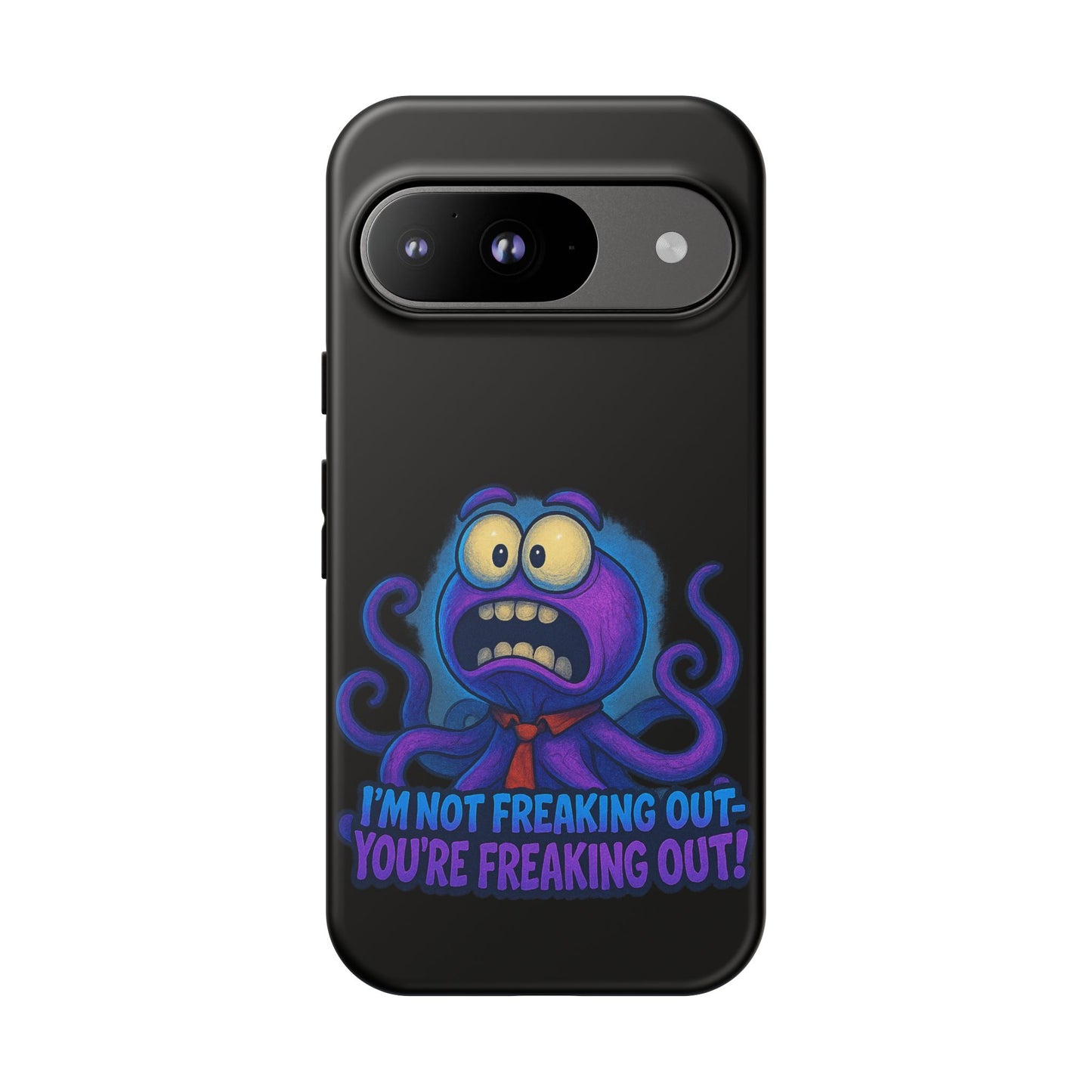 Phone Case — Funny Octopus Design "I'm Not Freaking Out, You're Freaking Out"