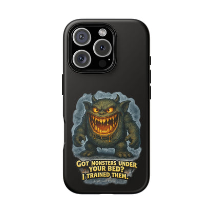 Phone Case — "Got Monsters Under Your Bed? I Trained Them" Funny Monster Design