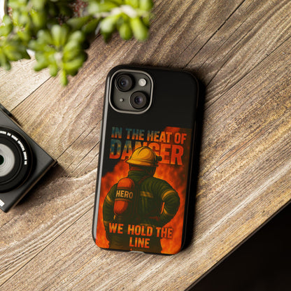 Firefighter Phone Case — "In the Heat of Danger We Hold the Line" Tough Protective Case