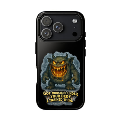 Phone Case — "Got Monsters Under Your Bed? I Trained Them" Funny Monster Design