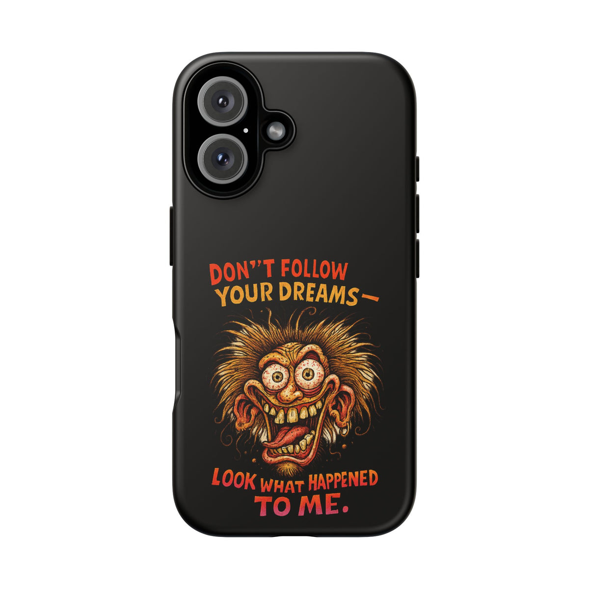 Phone Case — “Don't Follow Your Dreams, Look What Happened to Me” Horror Graphic