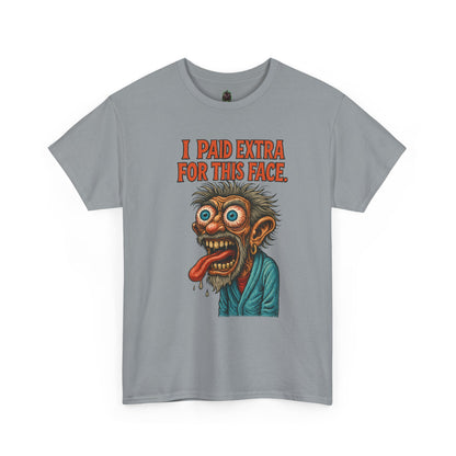 I Paid Extra For This Face – Premium Ugly Tee