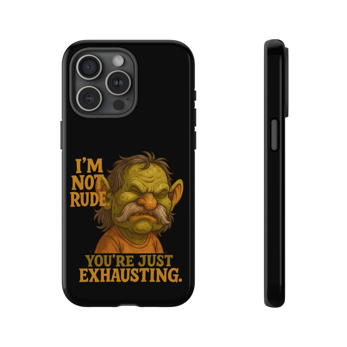Phone Case — "I'm Not Rude, You're Just Exhausting" Grumpy Goblin Protective Cover
