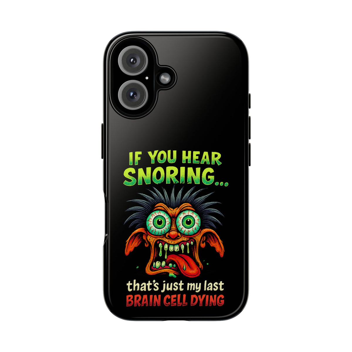Funny 'If You Hear Snoring... That's Just My Last Brain Cell Dying' Phone Case