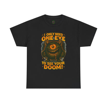 Cyclops Monster Tee — "I Only Need One Eye to See Your Doom!" Graphic T-Shirt