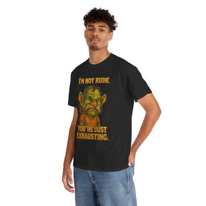 I'm Not Rude You're Just Exhausting Troll Tee | Funny Sarcastic Shirt