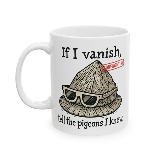 If I Vanish, Tell the Pigeons I Knew - Funny Mug