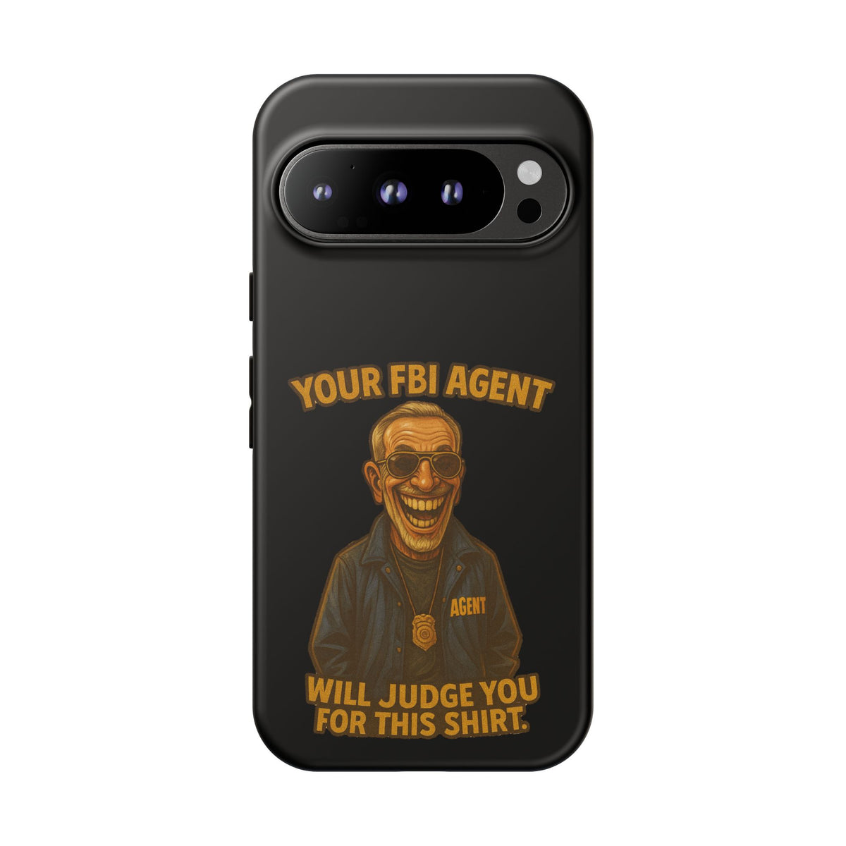 Phone Case — "Your FBI Agent Will Judge You For This Shirt" Funny Novelty Protective Case