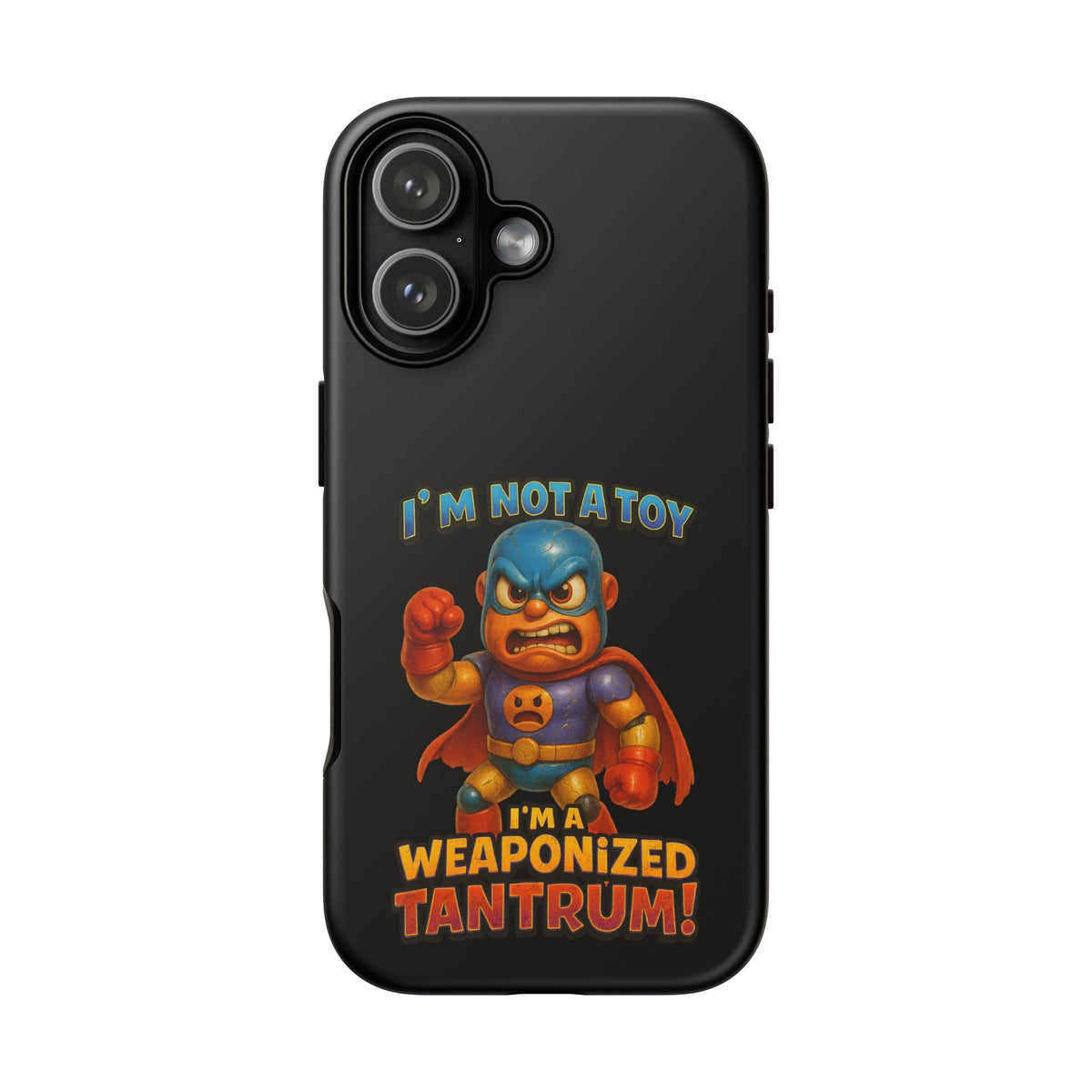 Phone Case — "I'm Not a Toy, I'm a Weaponized Tantrum" Cartoon Superhero Design