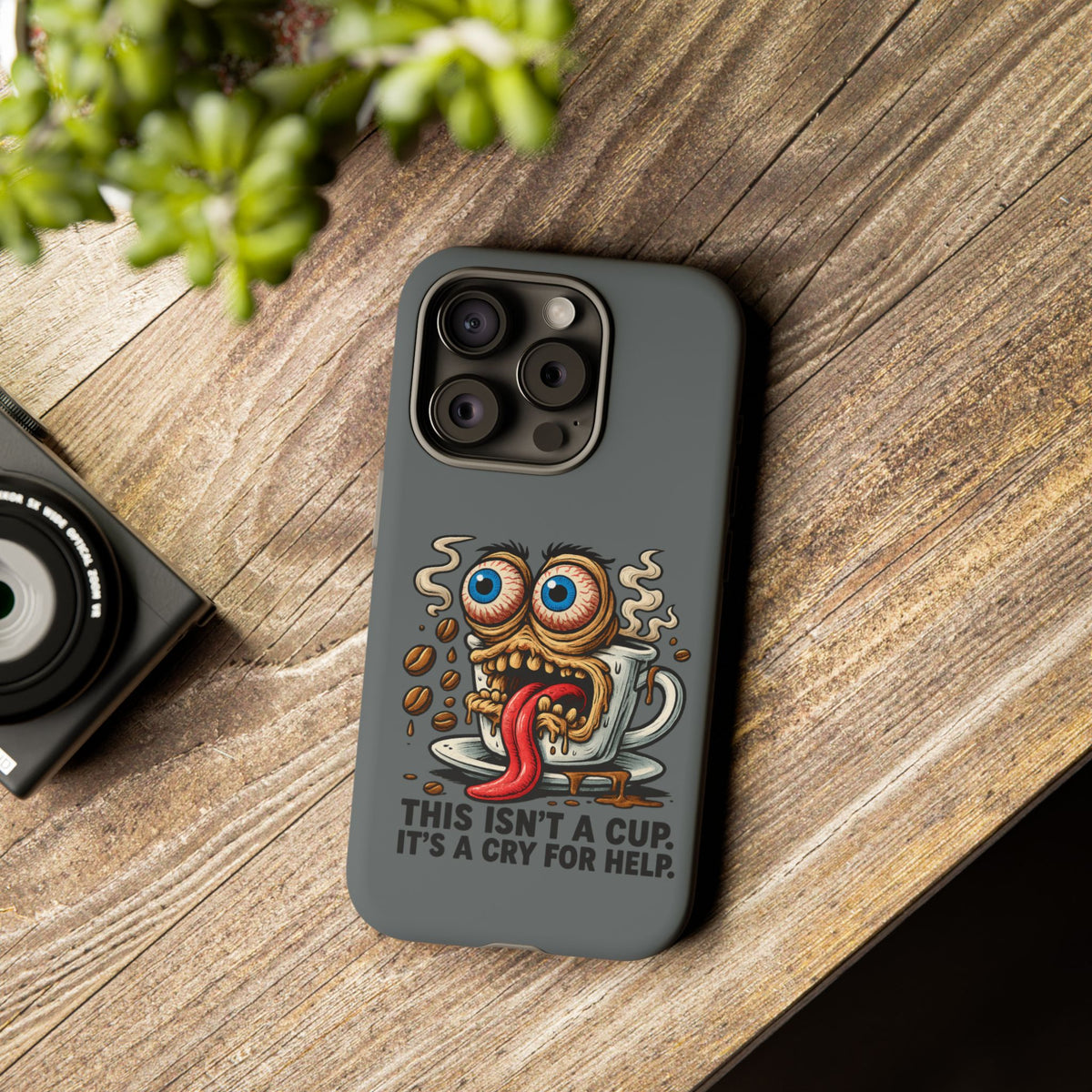 Phone Case — "This Isn't a Cup, It's a Cry for Help" Coffee Monster Design