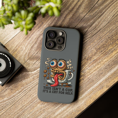 Phone Case — "This Isn't a Cup, It's a Cry for Help" Coffee Monster Design