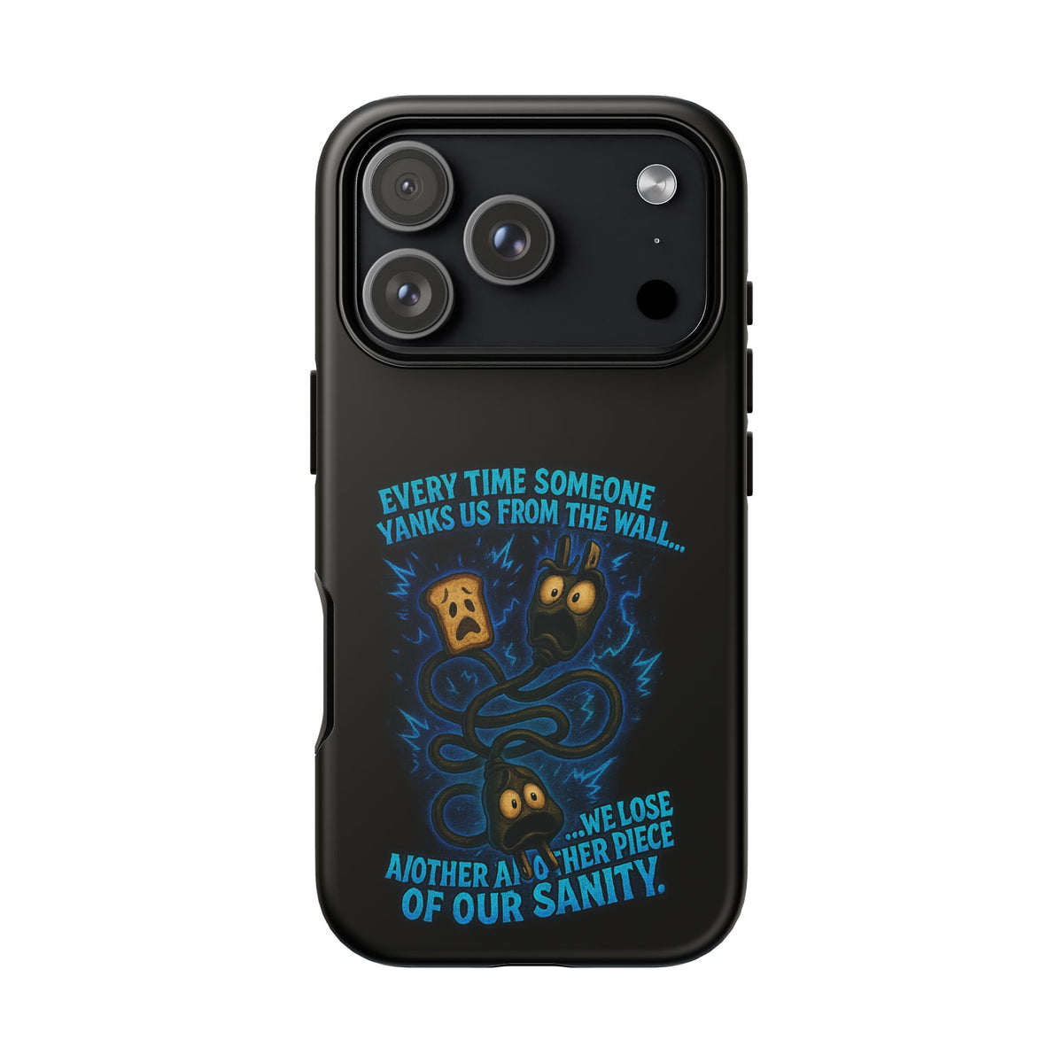 Phone Case — 'Every Time Someone Yanks Us From the Wall... We Lose Another Piece of Our Sanity' Blue Monster Design