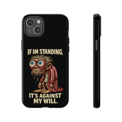 If I’m Standing It’s Against My Will — Funny Sleepy Monster Phone Case