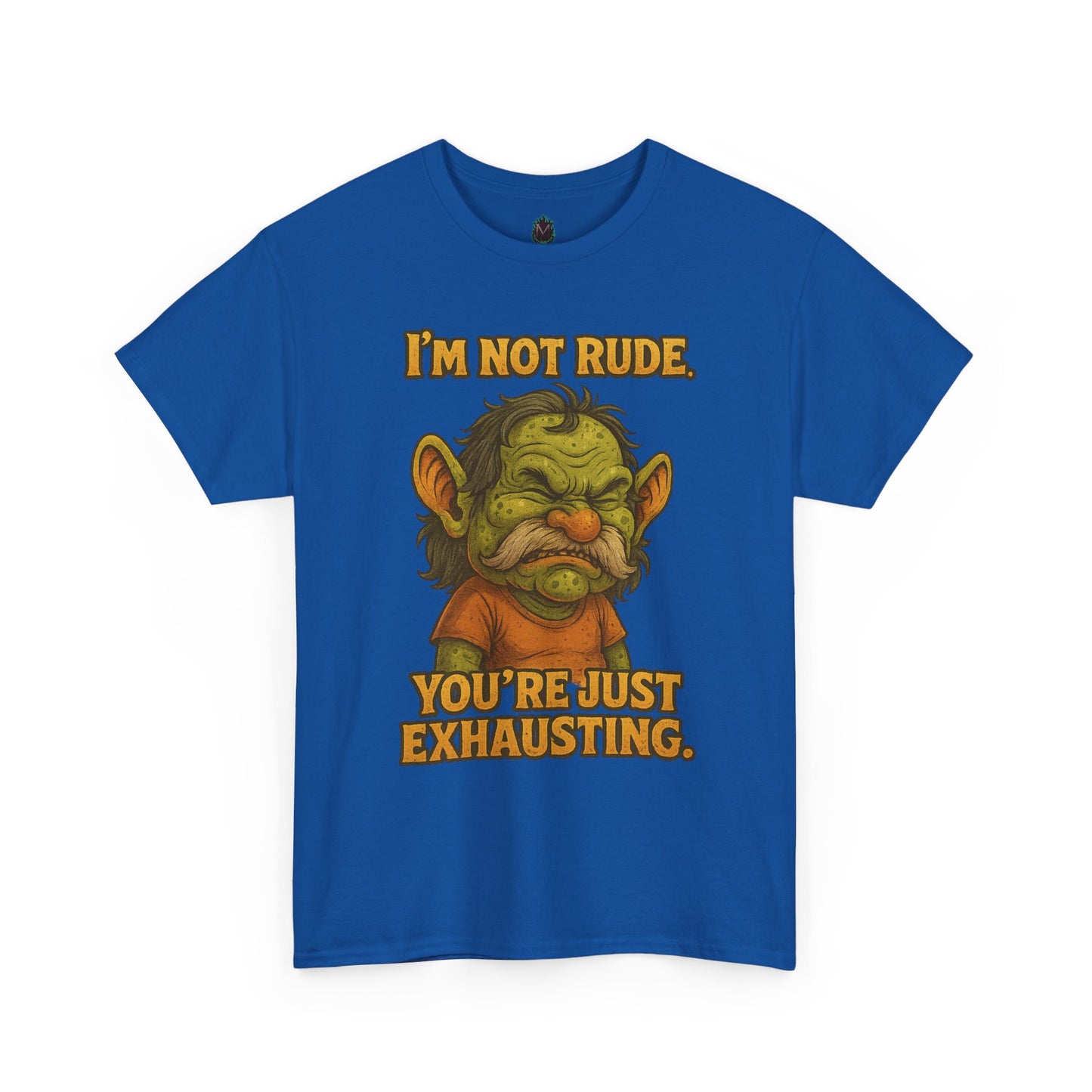 I'm Not Rude You're Just Exhausting Troll Tee | Funny Sarcastic Shirt