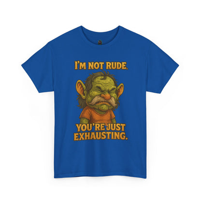 I'm Not Rude You're Just Exhausting Troll Tee | Funny Sarcastic Shirt